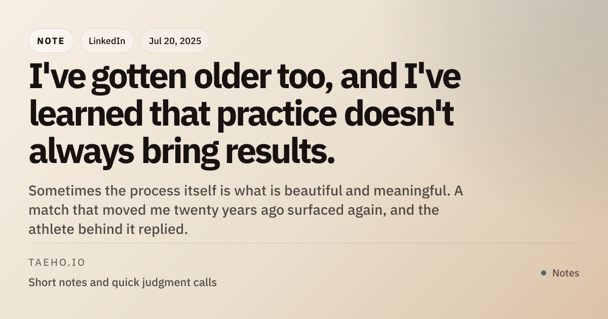 I've gotten older too, and I've learned that practice doesn't always ...